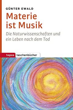 portada Materie ist Musik: Die Naturwissenschaften und ein Leben Nach dem tod (Topos Taschenbücher) (en Alemán)
