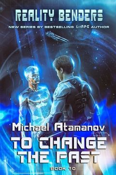 portada To Change the Past (Reality Benders Book #10): LitRPG Series (in English)