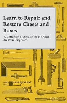 portada Learn to Repair and Restore Chests and Boxes - A Collection of Articles for the Keen Amateur Carpenter (en Inglés)