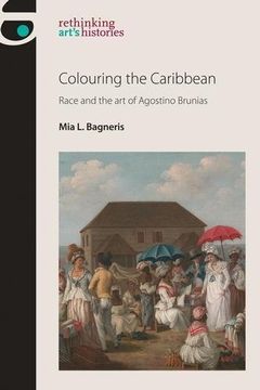 portada Colouring the Caribbean: Race and the art of Agostino Brunias (Rethinking Art's Histories) (in English)