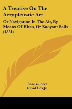 portada a treatise on the aeropleustic art: or navigation in the air, by means of kites, or buoyant sails (1851)