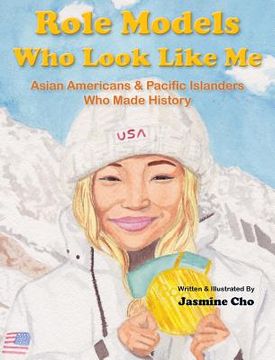 portada Role Models who Look Like me: Asian Americans & Pacific Islanders who Made History (en Inglés)