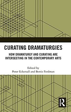 portada Curating Dramaturgies: How Dramaturgy and Curating are Intersecting in the Contemporary Arts 