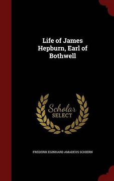 portada Life of James Hepburn, Earl of Bothwell