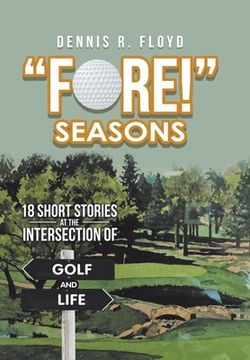 portada "Fore!" Seasons: 18 Short Stories at the Intersection of Golf and Life