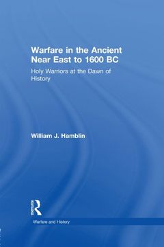portada Warfare in the Ancient Near East to 1600 bc: Holy Warriors at the Dawn of History (Warfare and History) (en Inglés)