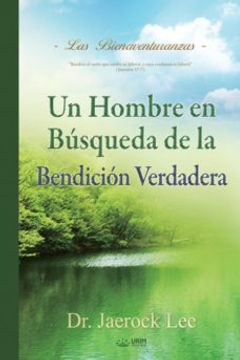 portada Un Hombre en Búsqueda de La Bendición Verdadera: A Man Who Pursues True Blessing (Spanish) (in Spanish)