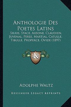 portada Anthologie Des Poetes Latins: Silius, Stace, Ausone, Claudien, Juvenal, Perse, Martial, Catulle, Tibulle, Properce, Ovide (1897) (en Francés)