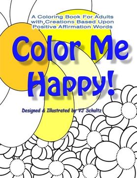 portada Color Me Happy!: A Coloring Book for Adults with Creations Based Upon Positive Affirmation Words (Colorful World) (Volume 1)