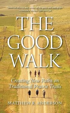 portada The Good Walk: Creating new Paths on Traditional Prairie Trails (en Inglés)