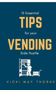 portada 15 Essentials Tips for Your Vending Side-Hustle (en Inglés)