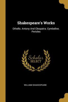 portada Shakespeare's Works: Othello. Antony And Cleopatra. Cymbeline. Pericles (in English)