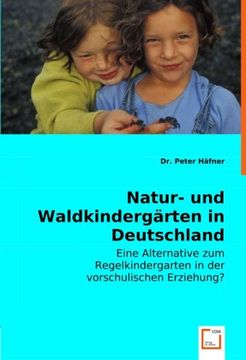 portada Natur- und Waldkindergärten in Deutschland: Eine Alternative zum Regelkindergarten in der vorschulischen Erziehung?
