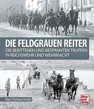 portada Die Feldgrauen Reiter: Die Berittenen und Bespannten Truppen in Reichswehr und Wehrmacht (en Alemán)