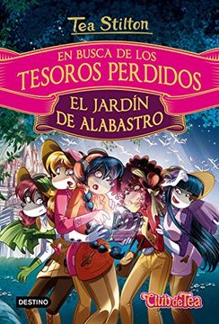portada En Busca de los Tesoros Perdidos: El Jardín de Alabastro (Tea Stilton. Libros Especiales) (in Spanish)