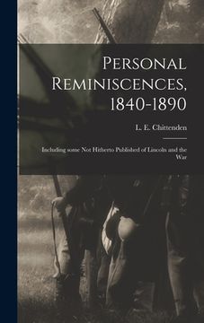portada Personal Reminiscences, 1840-1890: Including Some Not Hitherto Published of Lincoln and the War