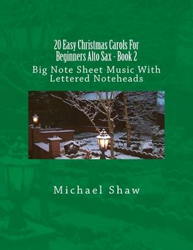 portada 20 Easy Christmas Carols For Beginners Alto Sax - Book 2: Big Note Sheet Music With Lettered Noteheads (en Inglés)