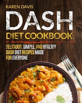 portada Dash Diet Cookbook: Delicious, Simple, and Healthy Dash Diet Recipes Made For Everyone (en Inglés)