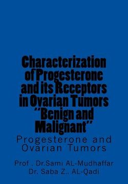 portada Characterization of Progesterone and its Receptors in Ovarian Tumors "Benign and Malignant: Progesterone and Ovarian Tumors (en Inglés)