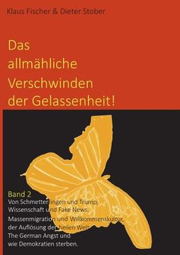 portada Das allmähliche Verschwinden der Gelassenheit!: Von Schmetterlingen und Trump, Wissenschaft und Fake News, Massenmigration und Willkommenskultur, der (in German)
