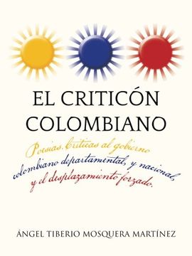 portada El Criticon Colombiano: Poesias. Criticas al Gobierno Colombiano Departamental, y Nacional, y el Desplazamiento Forzado.