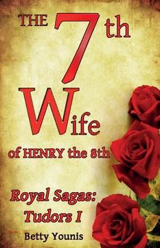 portada The 7th Wife of Henry the 8th: Royal Sagas: Tudors I (in English)