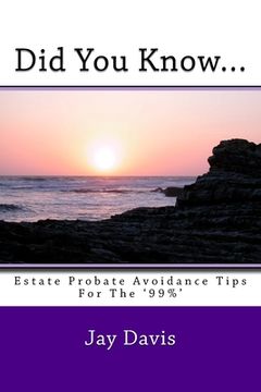 portada Did You Know....: Estate and Probate avoidance tips for the '99%' (en Inglés)