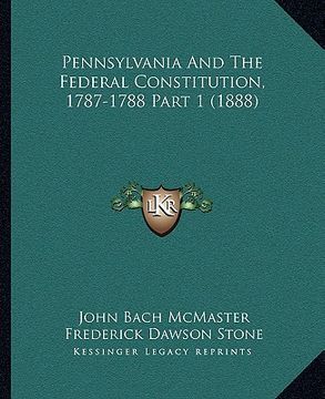 portada pennsylvania and the federal constitution, 1787-1788 part 1 (1888) (in English)