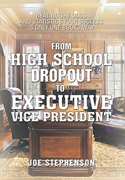 portada From High School Dropout to Executive Vice President: Beating the Odds and Statistics Your Success is Only one Book Away 