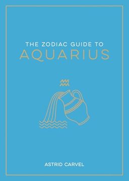 portada The Zodiac Guide to Aquarius: The Ultimate Guide to Understanding Your Star Sign, Unlocking Your Destiny and Decoding the Wisdom of the Stars (in English)