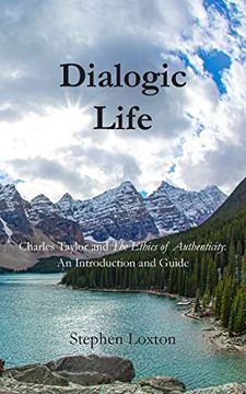 portada Dialogic Life: Charles Taylor and The Ethics of Authenticity: An Introduction and Guide (en Inglés)