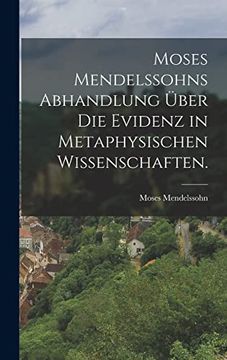 portada Moses Mendelssohns Abhandlung Über die Evidenz in Metaphysischen Wissenschaften. (en Alemán)