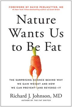 portada Nature Wants us to be Fat: The Surprising Science Behind why we Gain Weight and how we can Prevent--And Reverse--It 