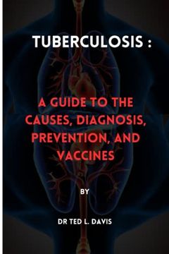 portada Tuberculosis: : A Guide to the Causes, Diagnosis, Prevention, and Vaccines (en Inglés)