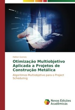 portada Otimização Multiobjetivo Aplicada a Projetos de Construção Metálica: Algoritmos Multiobjetivo para o Project Scheduling (Portuguese Edition)