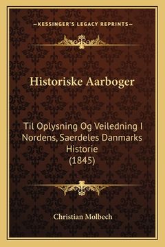 portada Historiske Aarboger: Til Oplysning Og Veiledning I Nordens, Saerdeles Danmarks Historie (1845)