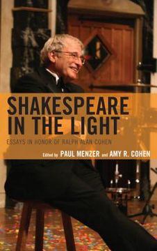 portada Shakespeare in the Light: Essays in Honor of Ralph Alan Cohen (in English)
