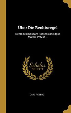 portada Über Die Rechtsregel: Nemo Sibi Causam Possessionis Ipse Mutare Potest ... (en Alemán)