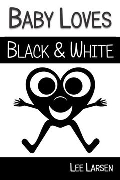 portada Baby Loves Black and White: High-Contrast Images to Stimulate Your Baby's Brain (Volume 2) 