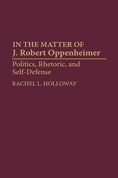 portada In the Matter of j. Robert Oppenheimer: Politics, Rhetoric, and Self-Defense (en Inglés)