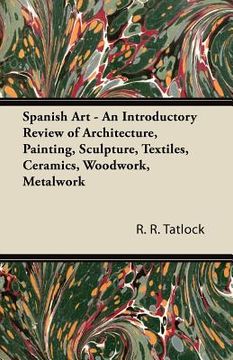 portada spanish art - an introductory review of architecture, painting, sculpture, textiles, ceramics, woodwork, metalwork (en Inglés)
