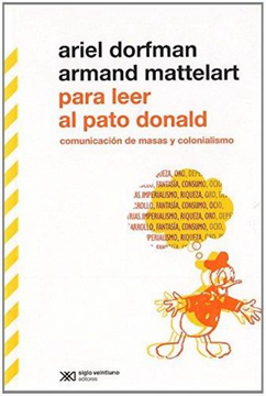 portada Para Leer al Pato Donald Comunicacion de Masas y Colonialismo (in Spanish)