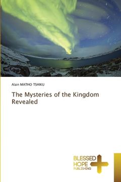 portada The Mysteries of the Kingdom Revealed (en Inglés)