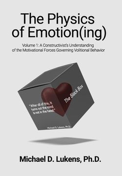portada The Physics of Emotion(ing): A Constructivist's Understanding of the Motivational Forces Governing Volitional Behavior (in English)
