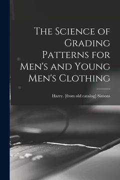 portada The Science of Grading Patterns for Men's and Young Men's Clothing (en Inglés)