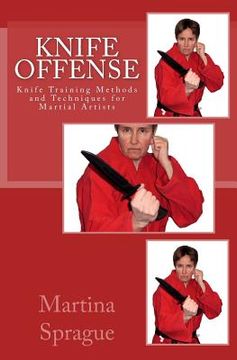 portada Knife Offense (Five Books in One): Knife Training Methods and Techniques for Martial Artists (en Inglés)