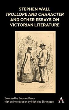 portada Stephen Wall, Trollope and Character (1988) and Other Essays on Victorian Literature (Anthem Nineteenth-Century Series) (en Inglés)