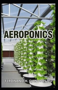 portada Aeroponics: The Complete Guide about Aeroponics (Indoor Gardening Practice in Which Plants Are Grown and Nourished) (en Inglés)
