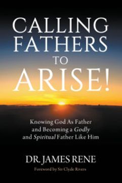 portada Calling Fathers to Arise! Knowing god as Father and Becoming a Godly and Spiritual Father Like him (in English)