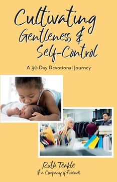 portada Cultivating Gentleness and Self-Control: A 30 Day Devotional Journey (en Inglés)